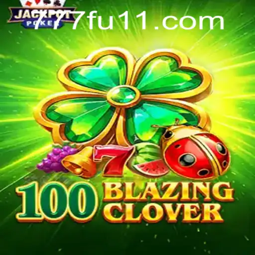 Descubra o Mundo Empolgante de 100BlazingClover em 777FULL.COM